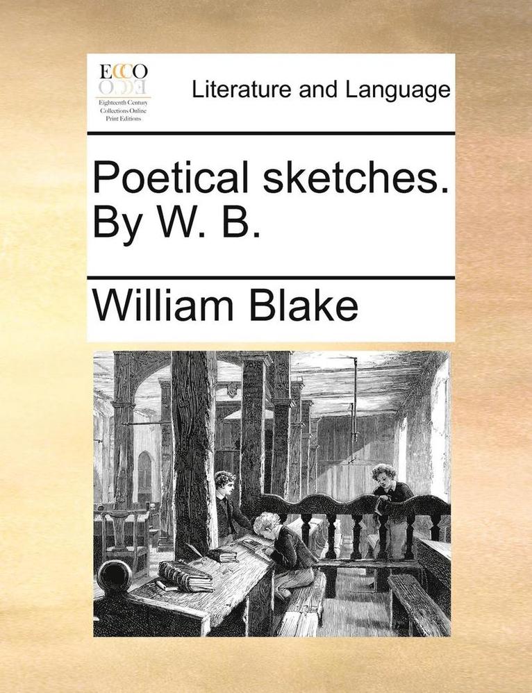 Poetical Sketches. by W. B. 1