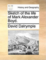 David Dalrymple - Sketch of the Life of Mark Alexander Boyd., Häftad