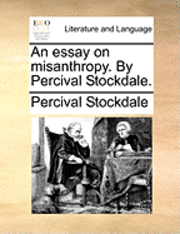 Percival Stockdale - An Essay on Misanthropy. by Percival Stockdale., Häftad