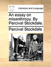 An Essay on Misanthropy. by Percival Stockdale. 1