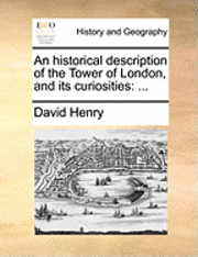 David Henry, Thoreau Henry, David - Historical Description of the Tower of London, and Its Curiosities, Häftad