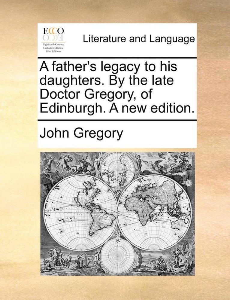 John Gregory - A Father's Legacy to His Daughters. by the Late Doctor Gregory, of Edinburgh. a New Edition., Häftad