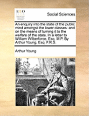 Arthur Young - Enquiry Into the State of the Public Mind Amongst the Lower Classes, Häftad