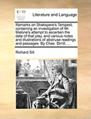 bokomslag Remarks On Shakspere's Tempest; Containing An Investigation Of Mr. Malone's Attempt To Ascertain The Date Of That Play, And Various Notes And Illustra