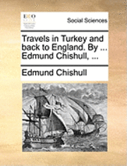 bokomslag Travels in Turkey and Back to England. by ... Edmund Chishull, ...