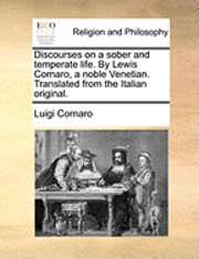 bokomslag Discourses on a Sober and Temperate Life. by Lewis Cornaro, a Noble Venetian. Translated from the Italian Original.