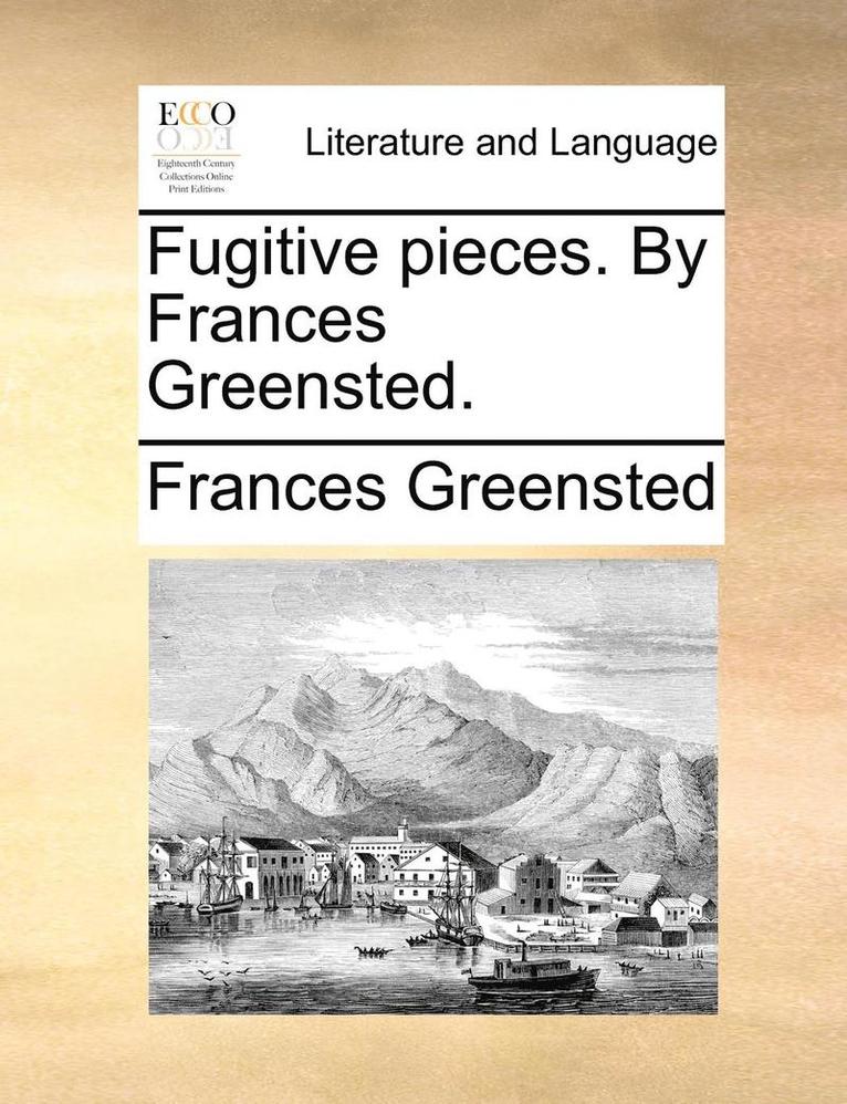 Fugitive Pieces. by Frances Greensted. 1