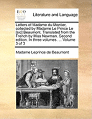 bokomslag Letters of Madame Du Montier, Collected by Madame Le Prince Le [Sic] Beaumont. Translated from the French by Miss Newman. Second Edition. in Three Volumes. ... Volume 3 of 3