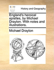 bokomslag England's Heroical Epistles, by Michael Drayton. with Notes and Illustrations.