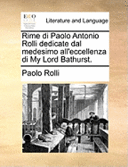 bokomslag Rime Di Paolo Antonio Rolli Dedicate Dal Medesimo All'eccellenza Di My Lord Bathurst.