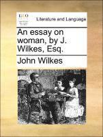 John Wilkes - Essay on Woman, by J. Wilkes, Esq., Häftad