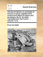Emmerich De Vattel, Emer de Vattel - Law of Nations; Or, Principles of the Law of Nature, Häftad