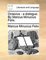 bokomslag Octavius : A Dialogue. By Marcus Minucius Felix.