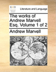 Andrew Marvell - The Works of Andrew Marvell Esq. Volume 1 of 2, Häftad