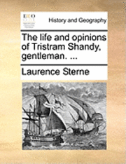 The Life and Opinions of Tristram Shandy, Gentleman. ...