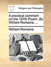 bokomslag A Practical Comment on the 107th Psalm. by William Romaine, ...
