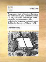 bokomslag The Present State of Music in Germany, the Netherlands, and United Provinces. Or, the Journal of a Tour Through Those Countries, Undertaken to Collect Materials for a General History of Music. by