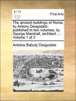 bokomslag The Ancient Buildings of Rome; By Antony Desgodetz