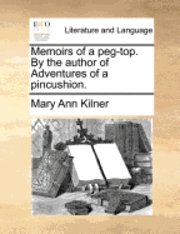 bokomslag Memoirs of a Peg-Top. by the Author of Adventures of a Pincushion.