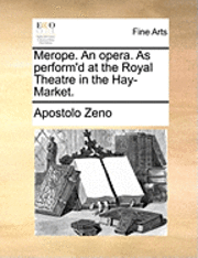 Merope. an Opera. as Perform'd at the Royal Theatre in the Hay-Market. 1