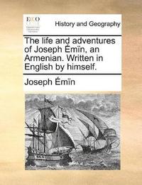 bokomslag life and adventures of Joseph Émïn, an Armenian. Written in English by himself.