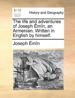 bokomslag life and adventures of Joseph Émïn, an Armenian. Written in English by himself.