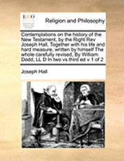 bokomslag Contemplations on the History of the New Testament, by the Right REV Joseph Hall, Together with His Life and Hard Measure, Written by Himself the Whol