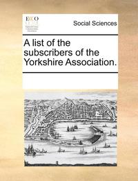 bokomslag List of the Subscribers of the Yorkshire Association.