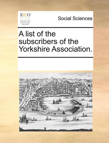 bokomslag List of the Subscribers of the Yorkshire Association.