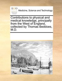 bokomslag Contributions to physical and medical knowledge, principally from the West of England, collected by Thomas Beddoes, M.D.
