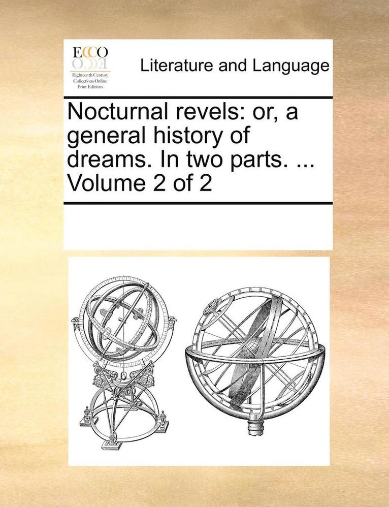 Multiple Contributors, See Notes Multiple Contributors - Nocturnal Revels: Or, a General History of Dreams. in Two Parts. ... Volume 2 of 2, Häftad