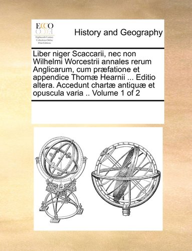 bokomslag Liber niger Scaccarii, nec non Wilhelmi Worcestrii annales rerum Anglicarum, cum prfatione et appendice Thom Hearnii ... Editio altera. Accedunt chart antiqu et opuscula varia .. Volume 1 of 2