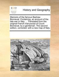 bokomslag Memoirs of the Famous Bashaw Bonneval. Containing, an Account of the Late War in Italy. ... Translated from the Original French Manuscript of Count Bonneval, by a Gentleman. the Second Edition,