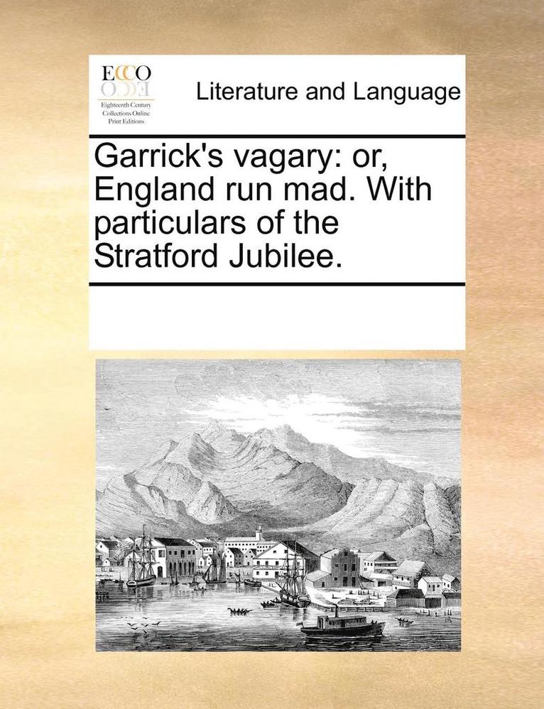 Multiple Contributors, See Notes Multiple Contributors - Garrick's Vagary: Or, England Run Mad. with Particulars of the Stratford Jubilee., Häftad