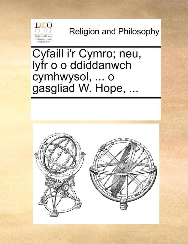 Cyfaill I'r Cymro; Neu, Lyfr O O Ddiddanwch Cymhwysol, ... O Gasgliad W. Hope, ... 1