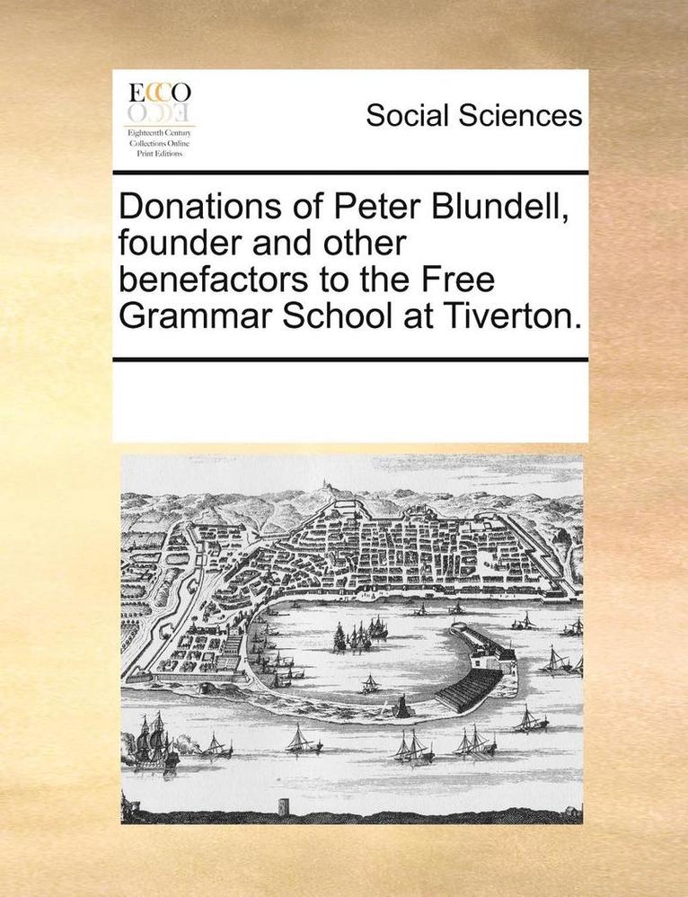 Donations of Peter Blundell, Founder and Other Benefactors to the Free Grammar School at Tiverton. 1