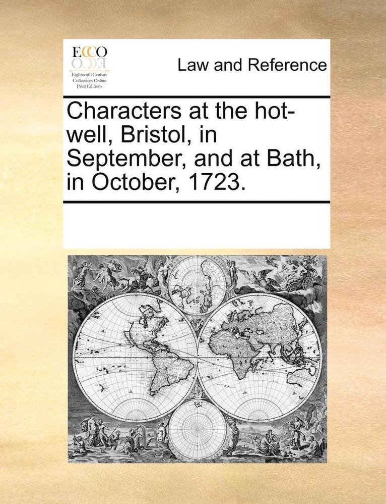 Characters at the Hot-Well, Bristol, in September, and at Bath, in October, 1723. 1
