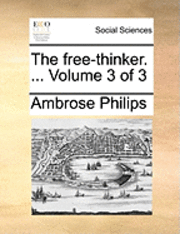 Ambrose Philips - free-thinker. ... Volume 3 of 3, Häftad