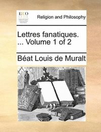 bokomslag Lettres Fanatiques. ...  Volume 1 Of 2