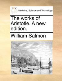 bokomslag The Works of Aristotle. a New Edition.