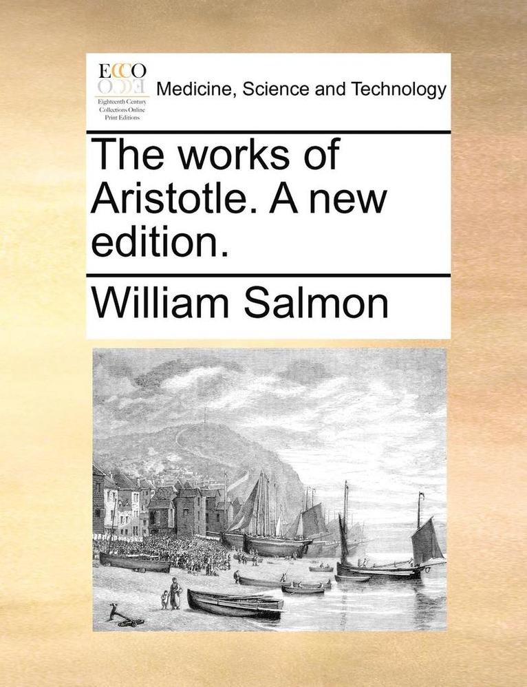 The Works of Aristotle. a New Edition. 1