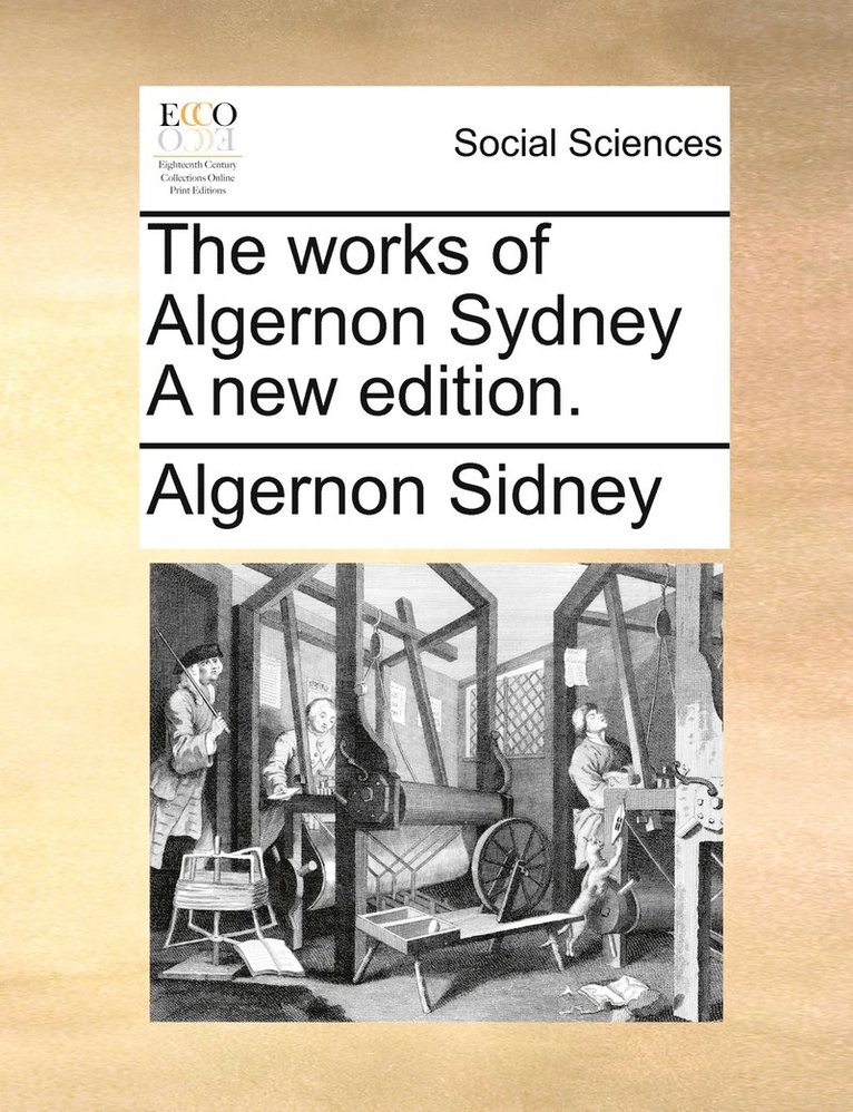 Algernon Sidney - works of Algernon Sydney A new edition., Häftad