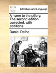 A Hymn to the Pillory. the Second Edition Corrected, with Additions. 1