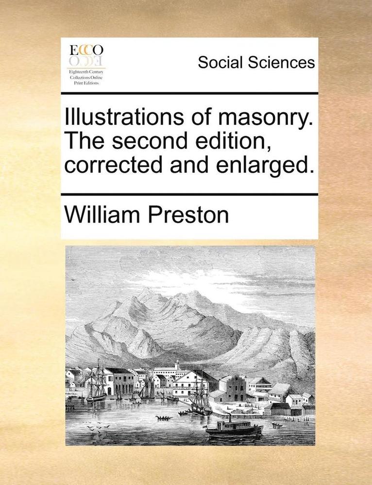 Illustrations of Masonry. the Second Edition, Corrected and Enlarged.