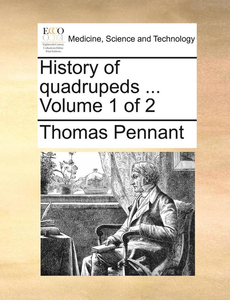 History of quadrupeds ... Volume 1 of 2 1