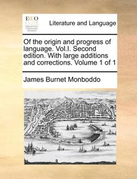 bokomslag Of the origin and progress of language. Vol.I. Second edition. With large additions and corrections. Volume 1 of 1