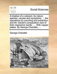 bokomslag treatise of a cataract, its nature, species, causes and symptoms, ... the operations by couching and extraction