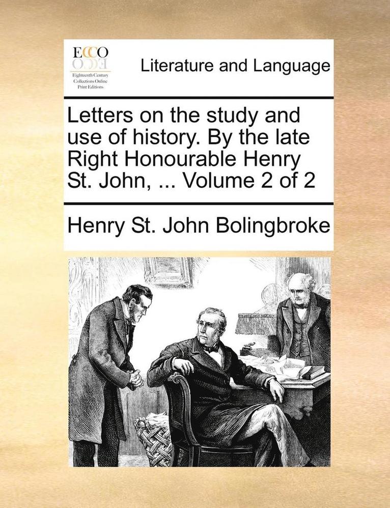 Henry St John Bolingbroke, Henry St. John Bolingbroke - Letters on the study and use of history. By the late Right Honourable Henry St. John, ... Volume 2 of 2, Häftad