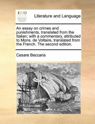 Cesare Beccaria - essay on crimes and punishments, translated from the Italian; with a commentary, attributed to Mons. de Voltaire, translated from the French. The second edition., Häftad