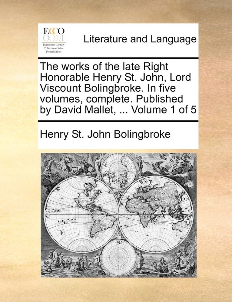 Henry St John Bolingbroke, Henry St. John Bolingbroke - works of the late Right Honorable Henry St. John, Lord Viscount Bolingbroke. In five volumes, complete. Published by David Mallet, ... Volume 1 of 5, Häftad